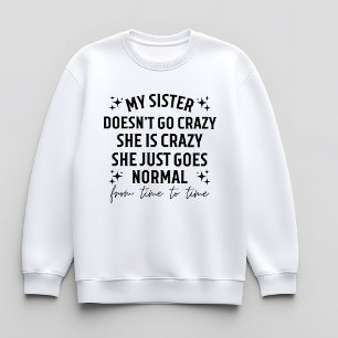 Sweatshirt Ma sœur ne devient pas folle elle est folle elle f
