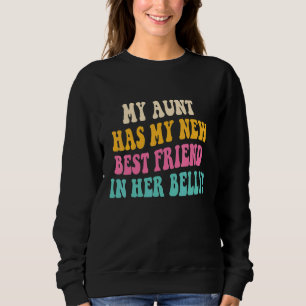 Sweatshirt Ma Tante A Mon Nouveau Meilleur Ami Dans Son ventr