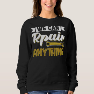Sweatshirt Machiniste Nous Pouvons Réparer N'Importe Quoi Ing