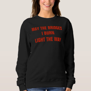 Sweatshirt Mai les ponts je brûle la lumière le T-shirt de