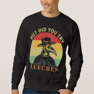 Sweatshirt Mais Avez-Vous Essayé Leeches Plague Doctor Mask C