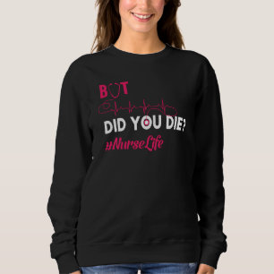Sweatshirt Mais Avez-Vous Mort Infirmière Infirmière Infirmiè