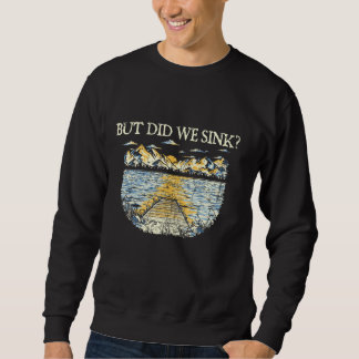 Sweatshirt Mais Avons-Nous Écoulé Les Lacs De Bateau Bateau L