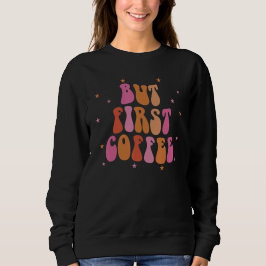 Sweatshirt Mais d'abord du café (Devant)