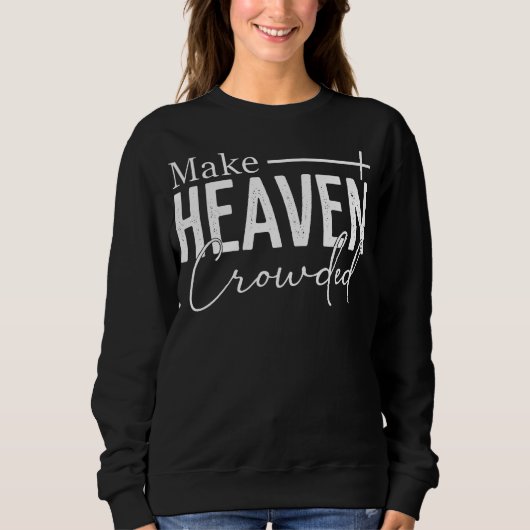 Sweatshirt Make Heaven Crowded, Jesus Is Lord Bible Verse (Devant)