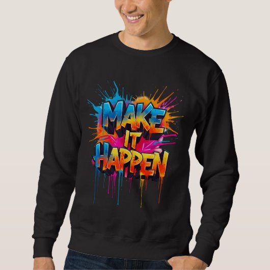 Sweatshirt MAKE IT HAPPEN - Graffiti Typography  (Devant)