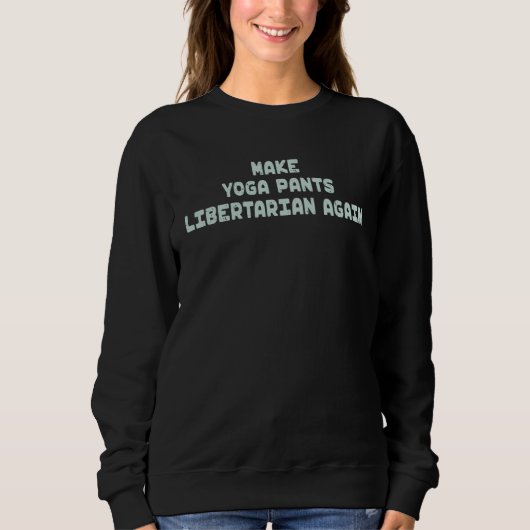 Sweatshirt Make Yoga Pants Libertarian Again Mindfulness Adul (Devant)