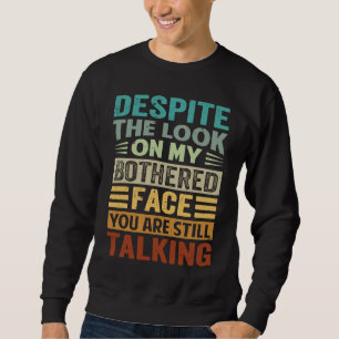 Sweatshirt Malgré le regard sur mon visage dérangé vous êtes