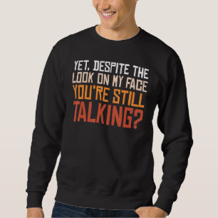 Sweatshirt Malgré le regard sur mon visage, vous parlez toujo