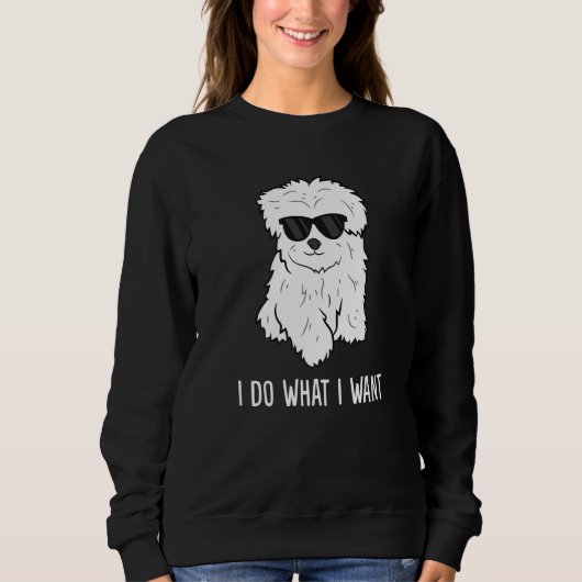 Sweatshirt Maltese Dog Owner I Do What I Want Pet Maltese (Devant)