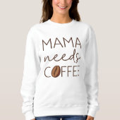 Sweatshirt Mama a besoin de café (Devant)