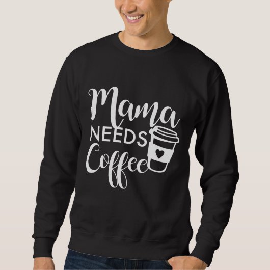 Sweatshirt Mama a besoin de café (Devant)
