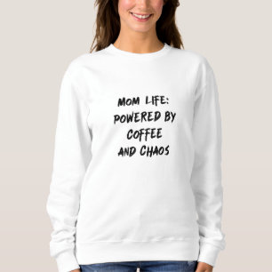 Sweatshirt Maman Vie : Alimenté Par Café & Chaos