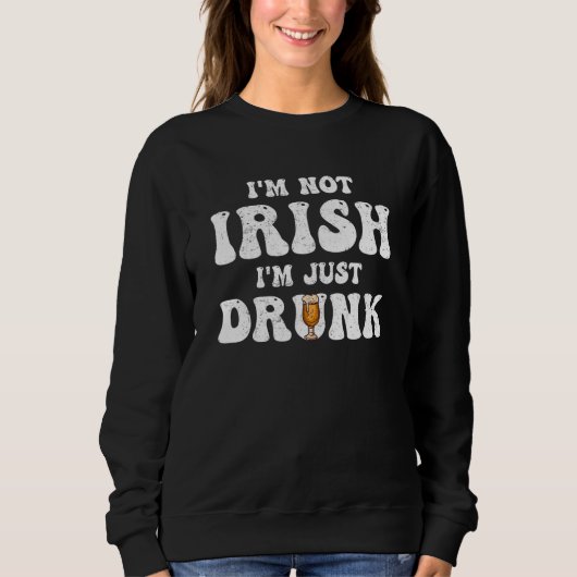 Sweatshirt Man Women I'm not Irish I'm just drunk Patricks Da (Devant)