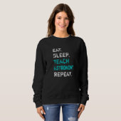 Sweatshirt Manger Dormir Enseigner Astronomie Répéter Profess (Devant entier)