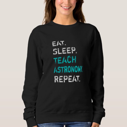 Sweatshirt Manger Dormir Enseigner Astronomie Répéter Profess (Devant)