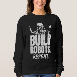 Sweatshirt Manger Sleep Build Robots Repeat Robotics Engineer