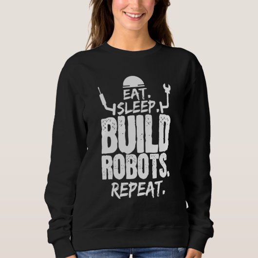 Sweatshirt Manger Sleep Build Robots Repeat Robotics Engineer (Devant)