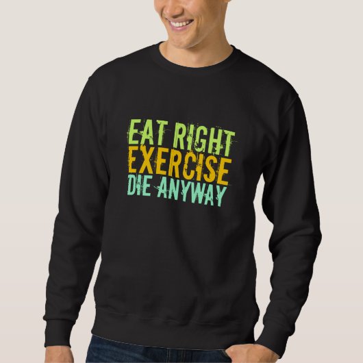 Sweatshirt Mangez À Droite Exercice Die De Toute Façon (Devant)
