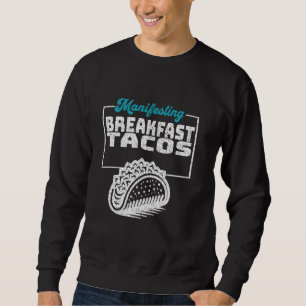 Sweatshirt Manifesting Breakfast Tacos Graphic Print