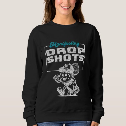 Sweatshirt Manifesting Drop Shots Funny Pickleball Player (Devant)