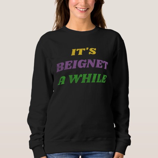 Sweatshirt Mardi Gras Carnival It s Beignet A While (Devant)