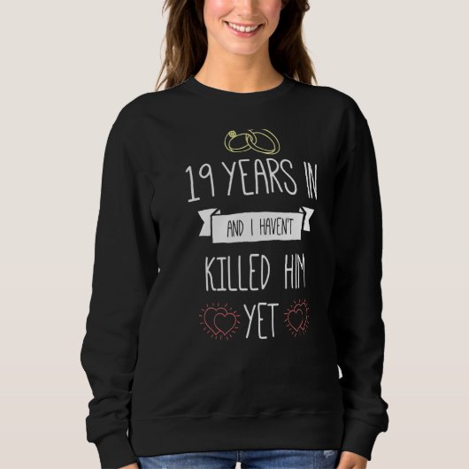 Sweatshirt Mariage De 19 Ans Et Je L'Ai Tué Pourtant Un (Devant)