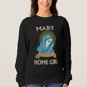 Sweatshirt Marie est mon Homegirl T-shirt catholique drôle