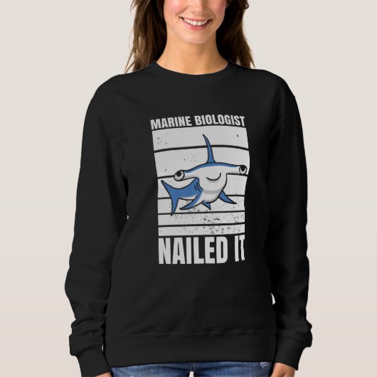 Sweatshirt Marine Biologist Nailed It Hammerhead Shark Ocean  (Devant)