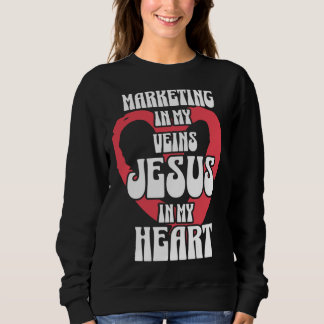 Sweatshirt Marketing in My Veins Jesus in My Heart