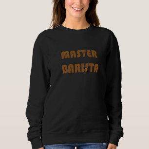 Sweatshirt Master Barista Coffee Brasserie Expert