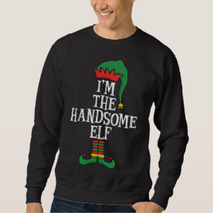 Sweatshirt Matching Family I'm The Handsome Elf Funny Christm