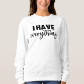 Sweatshirt Matchy Apparel "I Have Everything" New Mommy Gift (Devant)