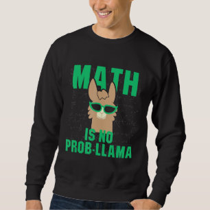 Sweatshirt Math is No Prob Lama Fun Problem Llama Pun Teache