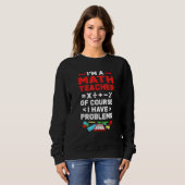 Sweatshirt Math Je Suis Un Enseignant En Maths Bien Sûr J'Ai (Devant entier)