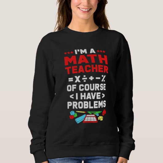 Sweatshirt Math Je Suis Un Enseignant En Maths Bien Sûr J'Ai (Devant)