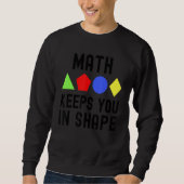 Sweatshirt Math Keeps You In Shape - Funny Math, Math Teacher (Devant)