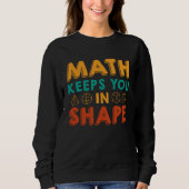 Sweatshirt Math Keeps You In Shape  Funny Math Teacher Fun Ma (Devant)