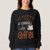 Sweatshirt Mathematician Coffee Addiction Mathematics (Devant)