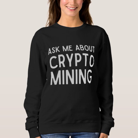 Sweatshirt Me Demander À Propos Crypto Mining Preuve De Trava (Devant)