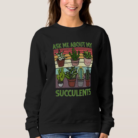 Sweatshirt Me Demander À Propos De Mes Succulents Cactus Gard (Devant)