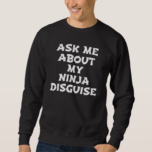 Sweatshirt Me Demander Mon Ninja Disguise 3 (Devant)