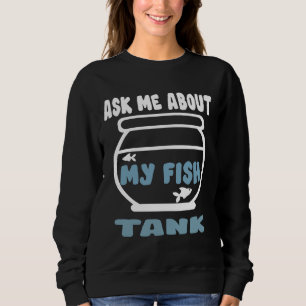 Sweatshirt Me Demander Mon Réservoir De Poisson
