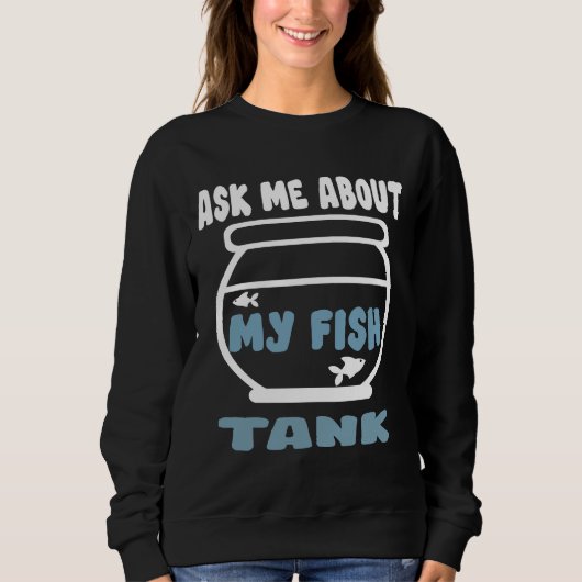 Sweatshirt Me Demander Mon Réservoir De Poisson (Devant)