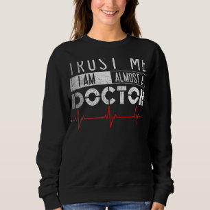 Sweatshirt Me fait confiance Je suis presque un docteur étudi