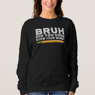 Sweatshirt mec montre ton travail professeur de rentrée scol