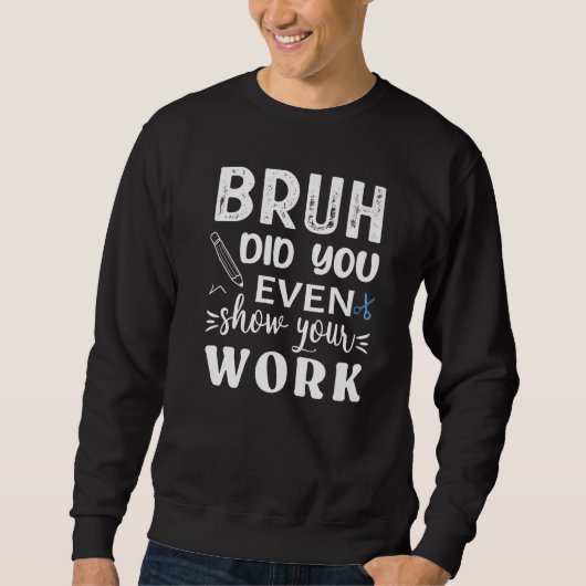 Sweatshirt Mec t'as même montré ton travail  Prof de maths (Devant)