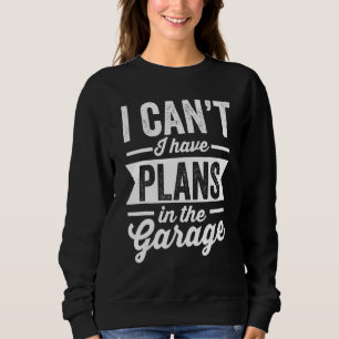 Sweatshirt Mécanique de voiture dire que je ne peux pas avoir
