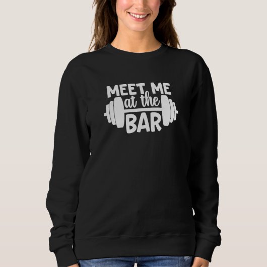 Sweatshirt Meet Me At The Bar Gym Workout Motivational (Devant)