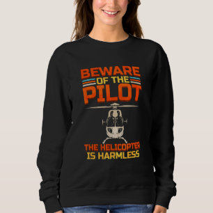 Sweatshirt Méfiez-Vous Du Pilote L'Hélicoptère N'Est Pas Nuis
